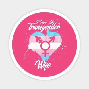 I LOVE MY TRANSGENDER WIFE Magnet